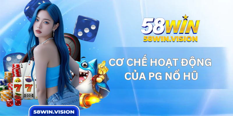 Cơ Chế Hoạt Động Của PG Nổ Hũ