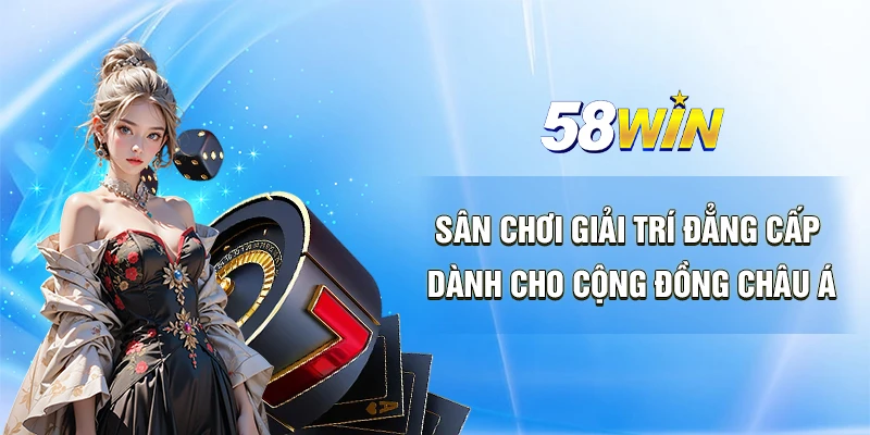 Sân chơi giải trí đẳng cấp 58win 